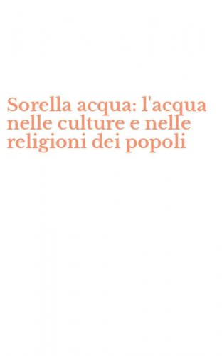 Sorella acqua: l'acqua nelle culture e nelle religioni dei popoli