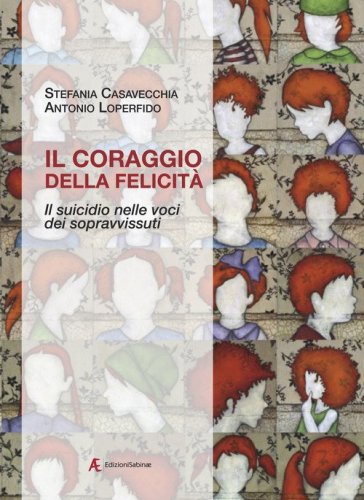 Il coraggio della felicit&agrave;. Il suicidio nelle voci dei sopravvissuti