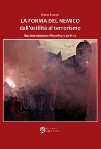 La forma del nemico. Dall'ostilit&agrave; al terrorismo. Una introduzione filosofica e politica