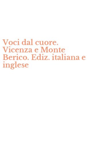 Voci dal cuore. Vicenza e Monte Berico. Ediz. italiana e inglese