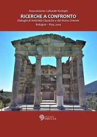 Ricerche a confronto 2014. Dialoghi di antichit&agrave; classiche e del vicino Oriente (Bologna-Pisa, 2014)