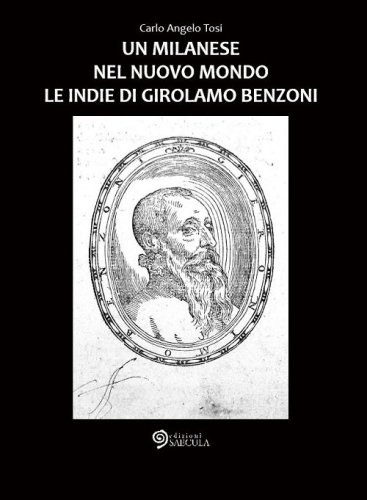 Un milanese nel Nuovo Mondo. Le Indie di Girolamo Benzoni
