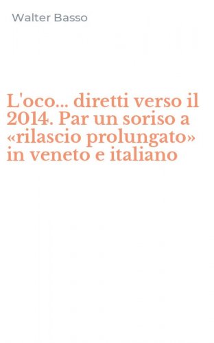 L'oco... diretti verso il 2014. Par un soriso a &laquo;rilascio prolungato&raquo; in veneto e italiano - ITALIANO (L')