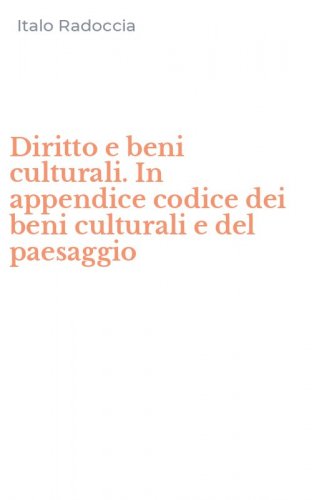 Diritto e beni culturali. In appendice codice dei beni culturali e del paesaggio