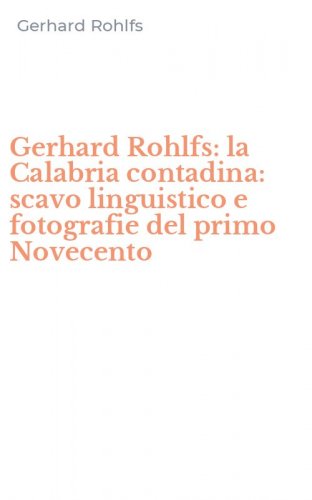 Gerhard Rohlfs: la Calabria contadina: scavo linguistico e fotografie del primo Novecento