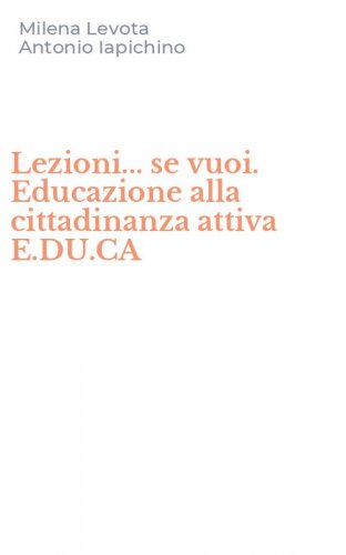 Lezioni... se vuoi. Educazione alla cittadinanza attiva E.DU.CA