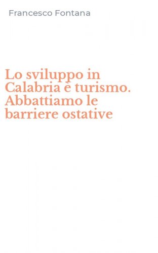 Lo sviluppo in Calabria &egrave; turismo. Abbattiamo le barriere ostative
