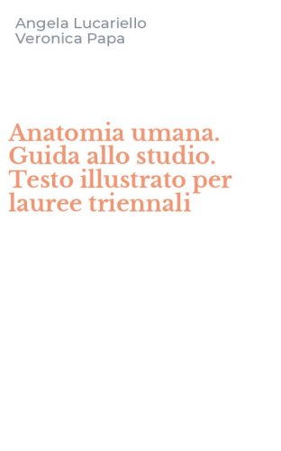 Anatomia umana. Guida allo studio. Testo illustrato per lauree triennali