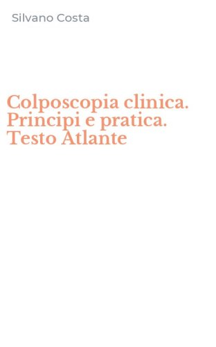 Colposcopia clinica. Principi e pratica. Testo Atlante
