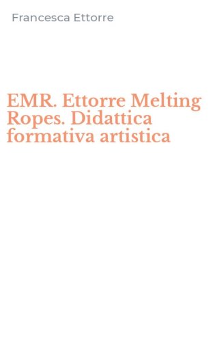 EMR. Ettorre Melting Ropes. Didattica formativa artistica