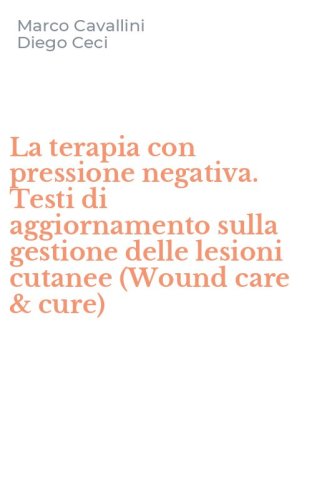 La terapia con pressione negativa. Testi di aggiornamento sulla gestione delle lesioni cutanee (Wound care & cure)