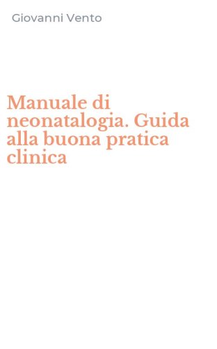 Manuale di neonatalogia. Guida alla buona pratica clinica