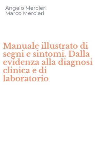 Manuale illustrato di segni e sintomi. Dalla evidenza alla diagnosi clinica e di laboratorio