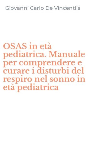 OSAS in et&agrave; pediatrica. Manuale per comprendere e curare i disturbi del respiro nel sonno in et&agrave; pediatrica
