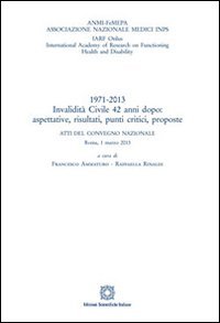 1971-2013 invalidit&agrave; civile 42 anni dopo. Aspettative, risultati, punti critici, proposte