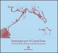 Immagini per il Grand Tour. L'attivit&agrave; della Stamperia reale borbonica