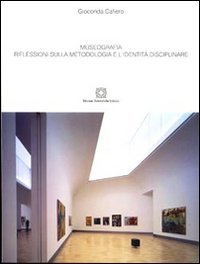 Museografia. Riflessioni sulla metodologia e l'identit&agrave; disciplinare