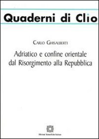 Adriatico e confine orientale dal Risorgimento alla Repubblica