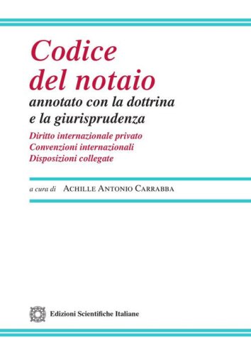 Codice del notaio annotato con la dottrina e la giurisprudenza. Diritto internazionale privato. Convenzioni internazionali. Disposizioni collegate