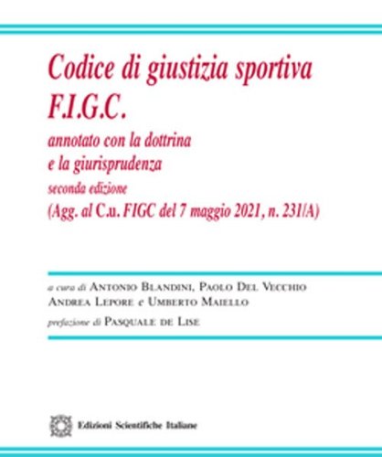 Codice di giustizia sportiva F.I.G.C. Annotato con la dottrina e la giurisprudenza