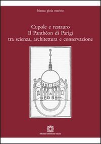 Cupole e restauro. Il Panth&eacute;on di Parigi tra scienza, architettura e conservazione
