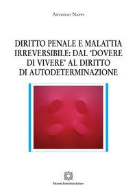 Diritto penale e malattia irreversibile: dal &laquo;dovere di vivere&raquo; al diritto di autodeterminazione