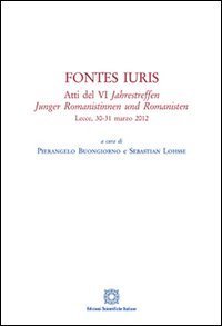 Fontes iuris. Atti del 6&deg; Jahrestreffen Junger Romanistinnen und Romanisten