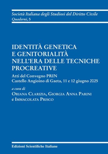 Identit&agrave; genetica e genitorialit&agrave; nell'era delle tecniche procreative. Atti del Convegno PRIN (Gaeta, 11-12 giugno 2025)