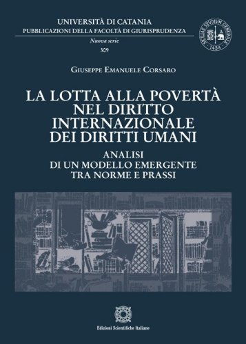 La lotta alla povert&agrave; nel diritto internazionale dei diritti umani. Analisi di un modello emergente tra norme e prassi