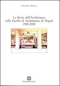 La storia dell'architettura nella Facolt&agrave; di Architettura di Napoli 1928-2008