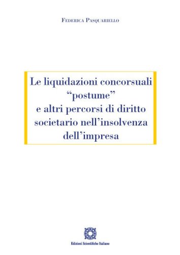 Le liquidazioni concorsuali &laquo;postume&raquo; e altri percorsi di diritto societario nell'insolvenza dell'impresa