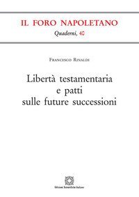 Libert&agrave; testamentaria e patti sulle future successioni
