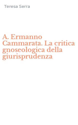 A. Ermanno Cammarata. La critica gnoseologica della giurisprudenza