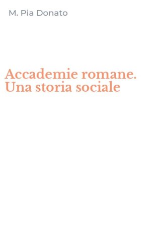 Accademie romane. Una storia sociale