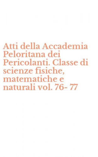 Atti della Accademia Peloritana dei Pericolanti. Classe di scienze fisiche, matematiche e naturali vol. 76-77