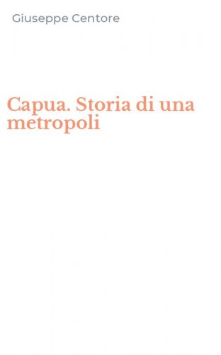 Capua. Storia di una metropoli