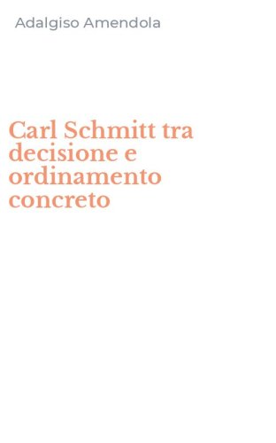 Carl Schmitt tra decisione e ordinamento concreto