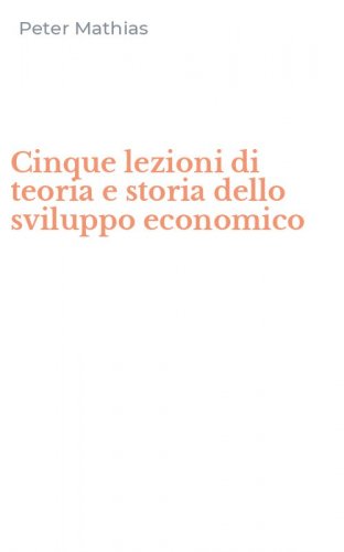Cinque lezioni di teoria e storia dello sviluppo economico