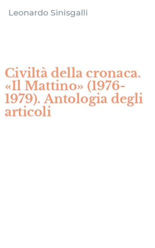 Civilt&agrave; della cronaca. &laquo;Il Mattino&raquo; (1976-1979). Antologia degli articoli