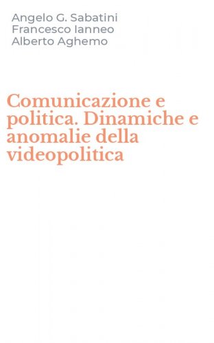 Comunicazione e politica. Dinamiche e anomalie della videopolitica