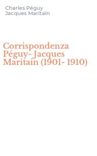 Corrispondenza P&eacute;guy-Jacques Maritain (1901-1910)