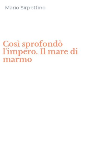 Cos&igrave; sprofond&ograve; l'impero. Il mare di marmo