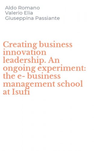 Creating business innovation leadership. An ongoing experiment: the e-business management school at Isufi