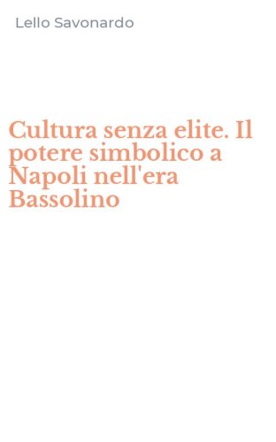 Cultura senza elite. Il potere simbolico a Napoli nell'era Bassolino