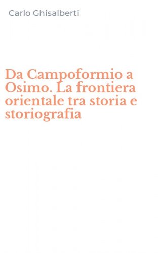 Da Campoformio a Osimo. La frontiera orientale tra storia e storiografia
