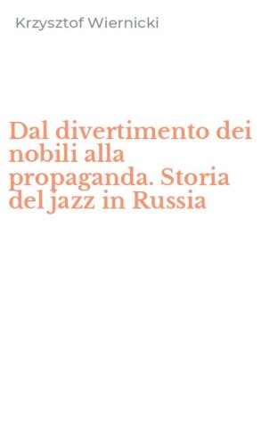 Dal divertimento dei nobili alla propaganda. Storia del jazz in Russia