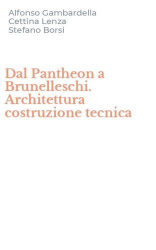 Dal Pantheon a Brunelleschi. Architettura costruzione tecnica