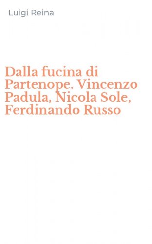 Dalla fucina di Partenope. Vincenzo Padula, Nicola Sole, Ferdinando Russo