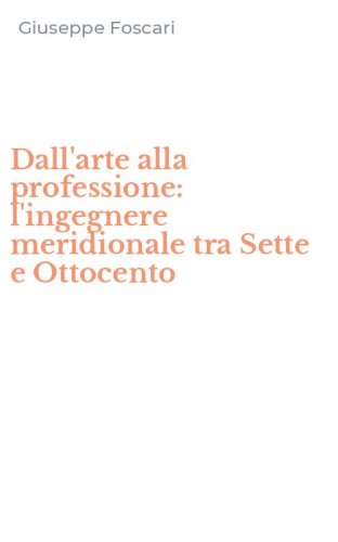 Dall'arte alla professione: l'ingegnere meridionale tra Sette e Ottocento