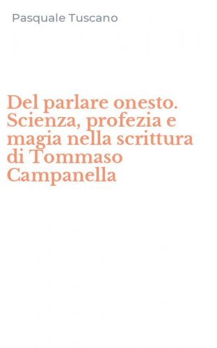 Del parlare onesto. Scienza, profezia e magia nella scrittura di Tommaso Campanella
